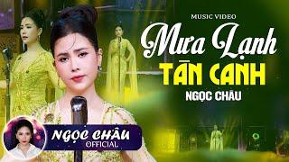 MƯA LẠNH TÀN CANH - Ngọc Châu | Giọng Ca Trời Phú Hát Bolero Được Hàng Triệu Người Yêu Mến