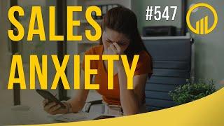 Reduce Your Sales Anxiety - Sales Influence Podcast - SIP 547