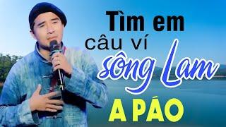 Tìm Em Câu Ví Sông Lam - A Páo - Liên khúc Dân ca xứ Nghệ để đời hay nhất