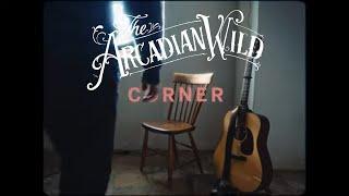 The Arcadian Wild - Corner (Official Music Video)