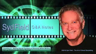 Syd Field | Q&A Notes: "Writing Visual Context vs. Directing While Writing"