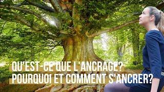 Qu'est-ce que l'ancrage? Pourquoi et comment s'ancrer? 4 types d'ancrage pour matérialiser sa vie .