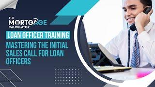 Loan Officer Training - 11/27/2024 - Mastering the Initial Sales Call for Loan Officers