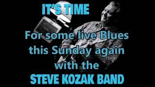 Steve Kozak Band Sunday Blues Session returns October 17th.