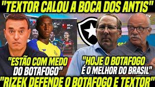 RIZEK DEFENDE o BOTAFOGO e TEXTOR CALOU a BOCA dos ANTIS! "VEM MAIS REFORÇO de PESO" ENGULAM o CHORO