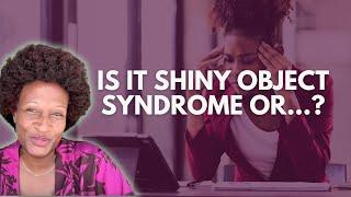 Is Shiny Object Syndrome Hurting Your Business Or Something Else? | Black Women Entrepreneurs