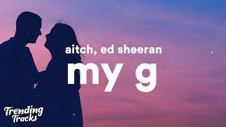 Aitch ft. Ed Sheeran - My G (Clean - Lyrics)