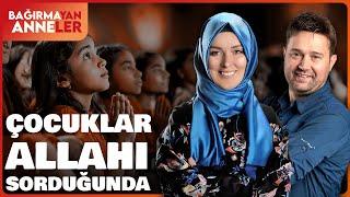 Çocuklar Allah'ı Sorduğunda... #bağırmayananneler