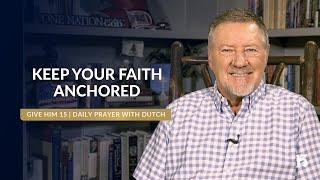 Keep Your Faith | Give Him 15: Daily Prayer with Dutch | December 16, 2024