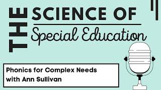 Phonics for Students with Complex Needs (incl. Non-Verbal) with Ann Sullivan