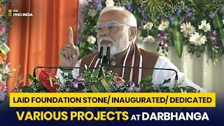 Pm Modi lays foundation stone/ Inaugurates/ dedicates various projects at Darbhanga