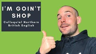 Colloquial Northern Speech - Learn British English