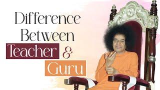 Difference Between Teacher and Guru | Sathya Sai Baba Speaks