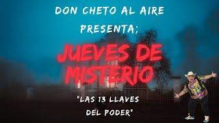 DON CHETO AL AIRE I JUEVES DE MISTERIO - LAS 13 LLAVES DEL PODER