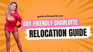 Gay-Friendly Charlotte, North Carolina: A Guide To Relocating And Finding Your Queer Community!