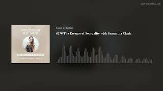 #276 The Essence of Sensuality with Samantha Clark