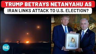 Trump Betrays Netanyahu As Iran Links 'Attack Israel' Plan To US Election? Secret Talks Leaked