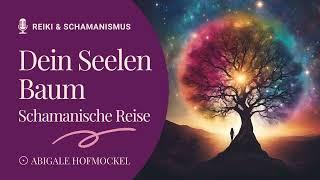 Schamanische Reise zu DEINEM SEELENBAUM 