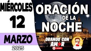 Oración de la Noche de hoy Miércoles 12 de Marzo de 2025