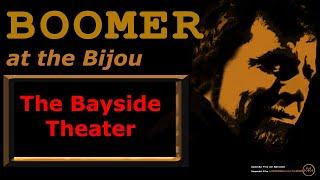 BOOMER AT THE BIJOU  : BAYSIDE