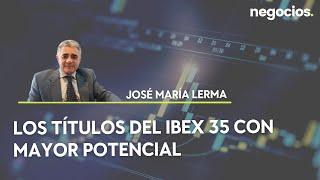 José María Lerma: Los títulos del IBEX 35 con mayor potencial