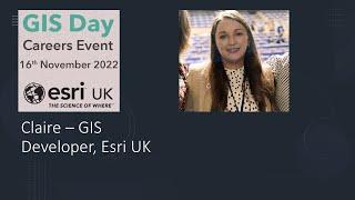 GIS Day 2022 - Esri UK Careers with GIS - Claire - GIS Developer