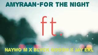 AmyaRaaN - For The Night ft.Naywo M x Jay ErL x Blvck Go0oh