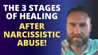 The 3 Stages Of Healing After Narcissistic Abuse!