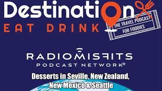 Podcast: Desserts in Seville, New Zealand, New Mexico & Seattle