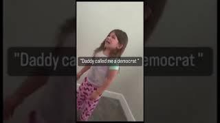  'Daddy Called me a Democrat!' 