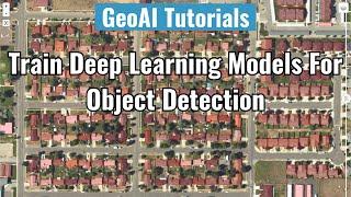 GeoAI Tutorial 11: Train Deep Learning Models for Object Detection with Satellite & Aerial Imagery