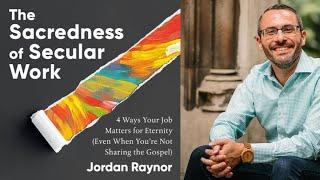 The Sacredness of Secular Work by Jordan Raynor