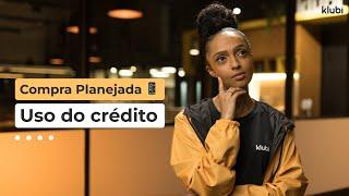 Como usar o crédito do Klubi? Versão Compra Planejada