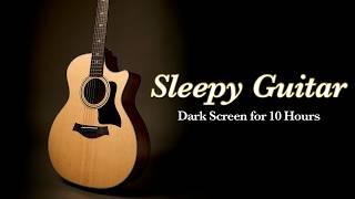 Best Bedtime Calm: Relaxing Guitar Instrumental for Deep Sleep【 Black Screen 10 Hours No Ads 】