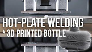 Hot-Plate Welding a 3D Printed Bottle