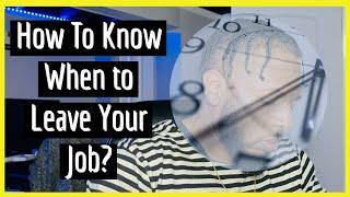 How To Know When to LEAVE your Job?