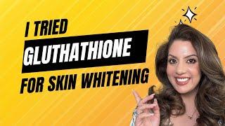 I Tried Glutathione for Skin Whitening: Here's My Honest Review | Nipun Kapur