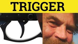  Trigger Meaning - Trigger Examples - Triggering Triggered - English Vocabulary