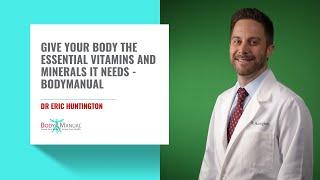 Give Your Body the Essential Vitamins and Minerals it Needs - BodyManual