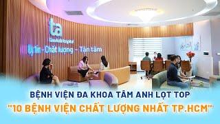 Bệnh viện Đa khoa Tâm Anh lọt TOP 10 bệnh viện tốt nhất TP.HCM