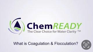 ChemREADY answers the question:  What is Coagulation and Flocculation?