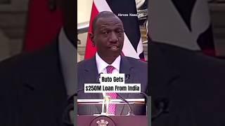 Kenya's William Ruto gets a $250 million (Ksh. 38 billion) loan from Indian Government