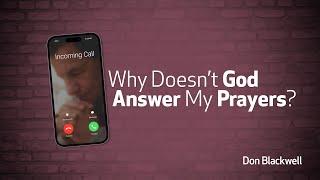 Why Doesn't God Answer My Prayers?