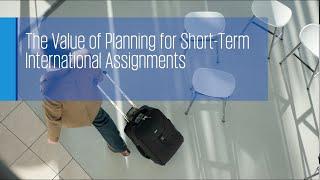 The Value of Planning for Short-Term International Assignments