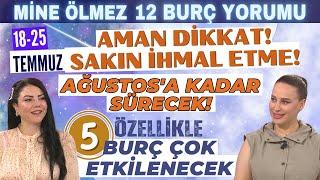 18-25 Temmuz Mine Ölmez 12 burç yorumu Ağustos'a kadar etkisi sürecek Özellikle 5 burç etkilenecek