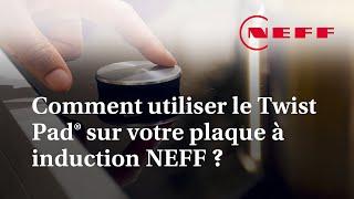 Comment utiliser le Twist Pad® sur votre plaque à induction NEFF ?