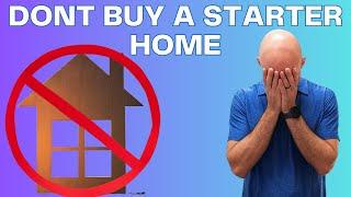 Don't Buy a Starter Home!