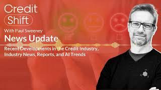 Credit Shift News: Developments in the Credit Industry, Reports and AI Trends in Customer Engagement