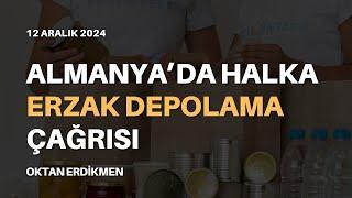 Almanya'da halka erzak depolama çağrısı - 12 Aralık 2024 Oktan Erdikmen