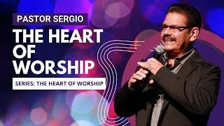 Heart of Worship | Guest Pastor Sergio Gonzalez